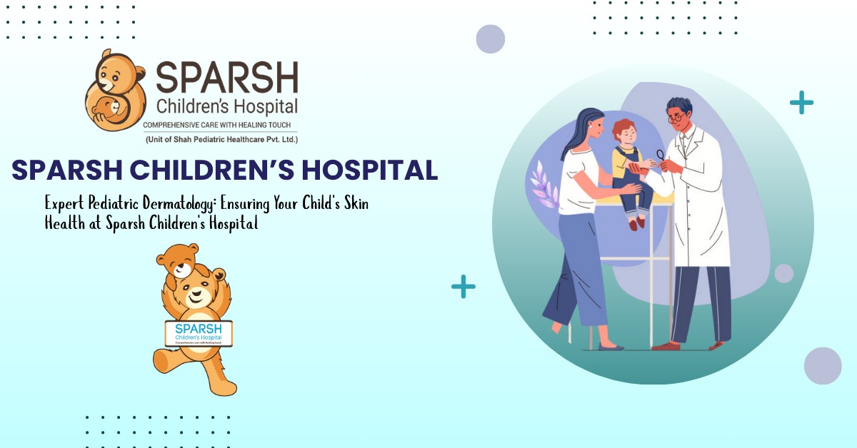Pediatric Dermatology: 7 Expert Tips to Keep Your Child’s Skin Healthy at Sparsh