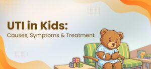 UTI in Kids: Causes, Symptoms & Treatment