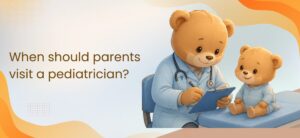 When Should Parents Visit a Pediatrician?