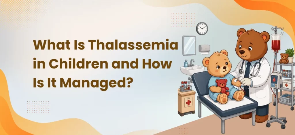 What Is Thalassemia in Children and How Is It Managed